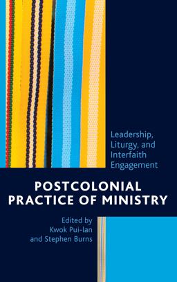 Postcolonial Practice of Ministry Leadership, Liturgy, and Interfaith Engagement  9781498534482 Front Cover