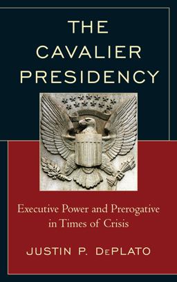 Cavalier Presidency Executive Power and Prerogative in Times of Crisis  9781498536196 Front Cover