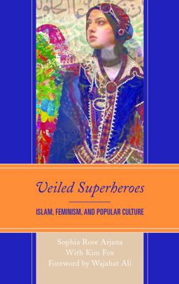 Veiled Superheroes Islam, Feminism, and Popular Culture  9781498536523 Front Cover