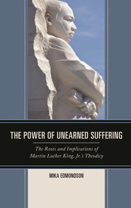 Power of Unearned Suffering The Roots and Implications of Martin Luther King, Jr. 's Theodicy  9781498537322 Front Cover
