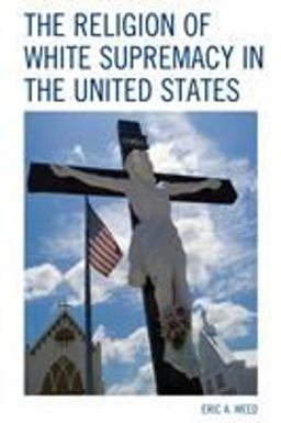 Religion of White Supremacy in the United States  9781498538770 Front Cover