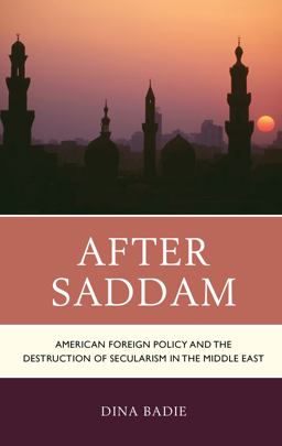 After Saddam American Foreign Policy and the Destruction of Secularism in the Middle East  9781498538992 Front Cover