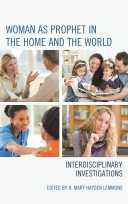 Woman As Prophet in the Home and the World Interdisciplinary Investigations  9781498542081 Front Cover