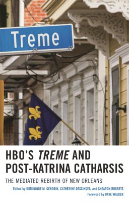 HBO's Treme and Post-Katrina Catharsis The Mediated Rebirth of New Orleans  9781498545600 Front Cover