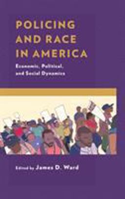 Policing and Race in America: Economic, Political, and Social Dynamics  9781498550932 Front Cover