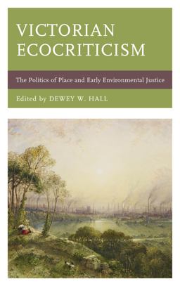 Victorian Ecocriticism The Politics of Place and Early Environmental Justice  9781498551069 Front Cover