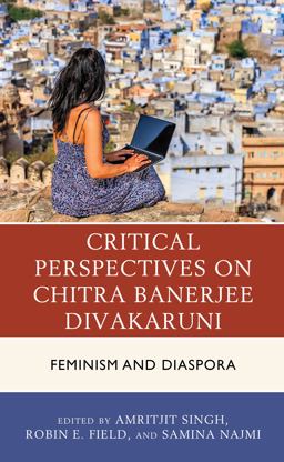 Critical Perspectives on Chitra Banerjee Divakaruni Critical Perspectives on Chitra Banerjee Divakaruni