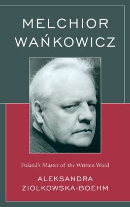 Melchior Wankowicz Poland's Master of the Written Word  9781498556330 Front Cover