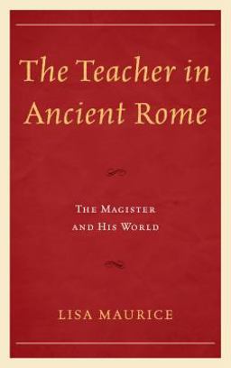 Teacher in Ancient Rome The Magister and His World  9781498556408 Front Cover