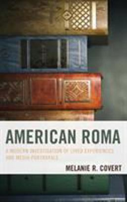 American Roma A Modern Investigation of Lived Experiences and Media Portrayals  9781498558396 Front Cover