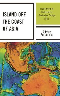 Island off the Coast of Asia Instruments of Statecraft in Australian Foreign Policy  9781498565448 Front Cover