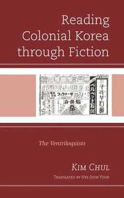 Reading Colonial Korea Through Fiction The Ventriloquists  9781498565684 Front Cover