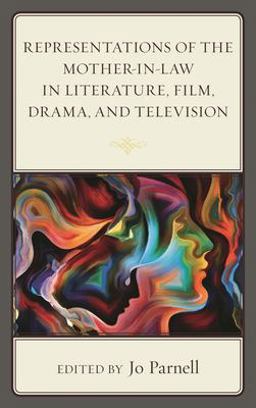 Representations of the Mother-In-Law in Literature, Film, Drama, and Television
