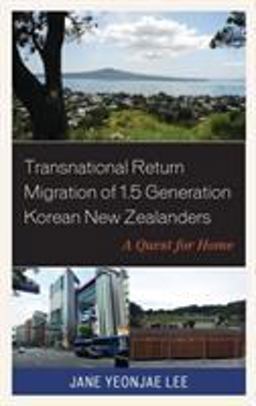 Transnational Return Migration of 1. 5 Generation Korean New Zealanders Transnational Return Migration of 1. 5 Generation Korean New Zealanders
