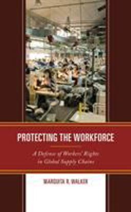 Protecting the Workforce A Defense of Workers' Rights in Global Supply Chains  9781498586160 Front Cover