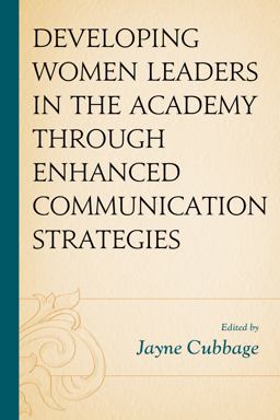 Developing Women Leaders in the Academy Through Enhanced Communication Strategies