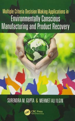 Multiple Criteria Decision Making Applications in Environmentally Conscious Manufacturing and Product Recovery  9781498700658 Front Cover