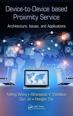 Device-To-Device Based Proximity Service Architecture, Issues, and Applications  9781498724173 Front Cover