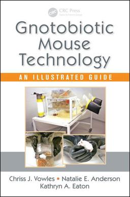 Gnotobiotic Mouse Technology An Illustrated Guide  9781498736329 Front Cover