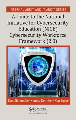 A Guide to the National Initiative for Cybersecurity Education (NICE) Cybersecurity Workforce Framework (2. 0)