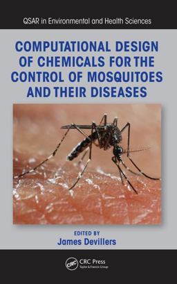 Computational Design of Chemicals for the Control of Mosquitoes and Their Diseases  9781498741804 Front Cover