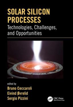 Solar Silicon Processes Technologies, Challenges, and Opportunities  9781498742658 Front Cover