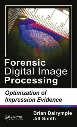 Forensic Digital Image Processing Optimization of Impression Evidence  9781498743433 Front Cover