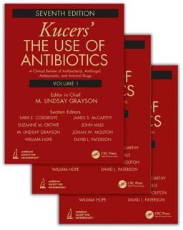 Kucers' the Use of Antibiotics: A Clinical Review of Antibacterial, Antifungal, Antiparasitic and Antiviral Drugs  9781498747950 Front Cover