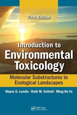 Introduction to Environmental Toxicology Molecular Substructures to Ecological Landscapes, Fifth Edition 5th 9781498750424 Front Cover