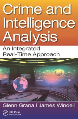 Crime and Intelligence Analysis An Integrated Real-Time Approach  9781498751728 Front Cover