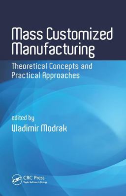 Mass Customized Manufacturing Theoretical Concepts and Practical Approaches  9781498755450 Front Cover