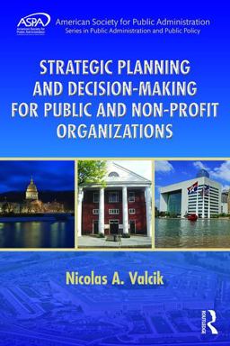 Strategic Planning and Decision-Making for Public and Non-Profit Organizations Strategic Planning and Decision-Making for Public and Non-Profit Organizations