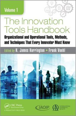 Innovation Tools Handbook, Volume 1 Organizational and Operational Tools, Methods, and Techniques That Every Innovator Must Know  9781498760492 Front Cover