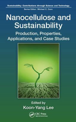 Nanocellulose and Sustainability: Production, Properties, Applications, and Case Studies 2018 9781498761031 Front Cover