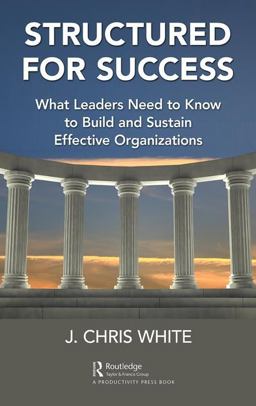 Structured for Success What Leaders Need to Know to Build and Sustain Effective Organizations  9781498764407 Front Cover