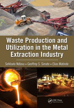 Waste Production and Utilization in the Metal Extraction Industry  9781498767293 Front Cover