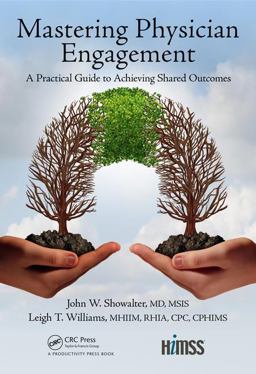 Mastering Physician Engagement A Practical Guide to Achieving Shared Outcomes  9781498768825 Front Cover