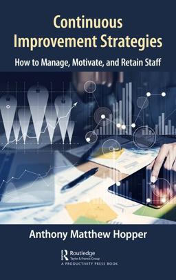 Continuous Improvement Strategies How to Manage, Motivate, and Retain Staff  9781498769815 Front Cover