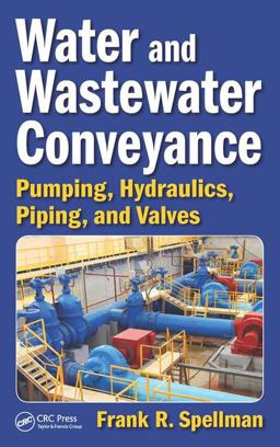 Water and Wastewater Conveyance Pumping, Hydraulics, Piping, and Valves  9781498771726 Front Cover