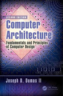 Computer Architecture Fundamentals and Principles of Computer Design, Second Edition 2nd 9781498772716 Front Cover