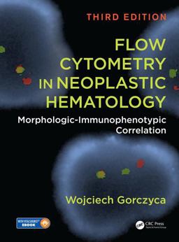 Flow Cytometry in Neoplastic Hematology Morphologic-Immunophenotypic Correlation, Third Edition 3rd 9781498775021 Front Cover