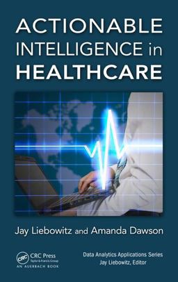 Actionable Intelligence in Healthcare  9781498779937 Front Cover