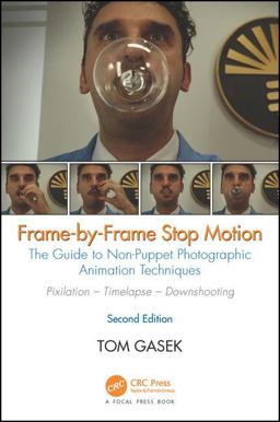 Frame-By-Frame Stop Motion The Guide to Non-Puppet Photographic Animation Techniques, Second Edition 2nd 9781498780612 Front Cover