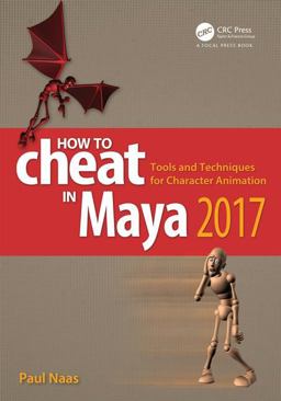 How to Cheat in Maya 2017 Tools and Techniques for Character Animation  9781498797085 Front Cover