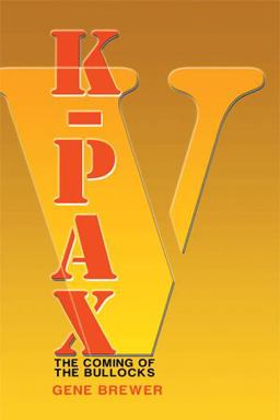 K-Pax V The Coming of the Bullocks  9781499004816 Front Cover