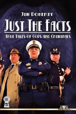 Just the Facts:True Tales of Cops and Criminals Just the Facts:True Tales of Cops and Criminals
