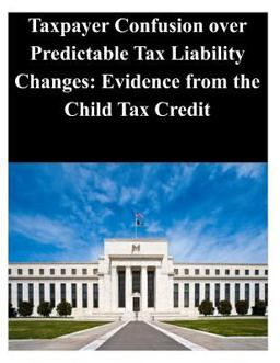 Taxpayer Confusion over Predictable Tax Liability Changes: Evidence from the Child Tax Credit