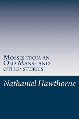 Mosses from an Old Manse and Other Stories