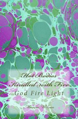 Hot Bodies Kindled with Fire Hot Bodies Kindled with Fire