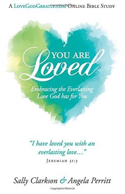 You Are Loved Embracing the Everlasting Love God Has for You  9781499328752 Front Cover